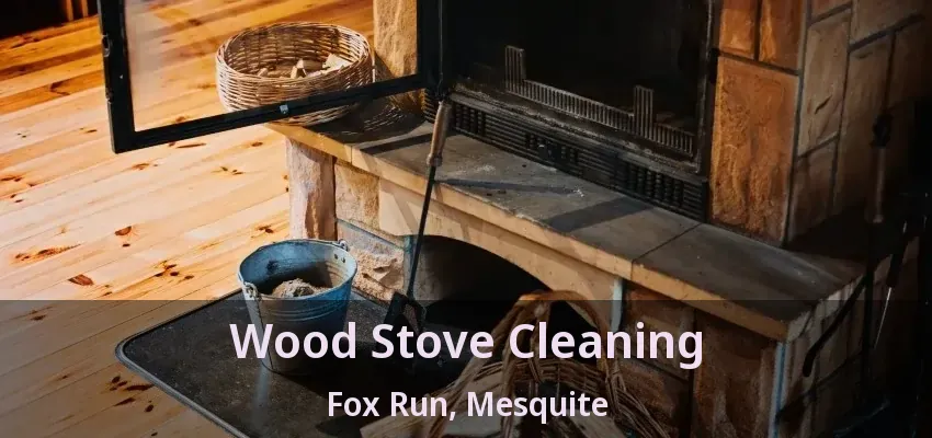 Wood Stove Cleaning Fox Run, Mesquite - TX Wood Stove Cleaning Fox Run, Mesquite - TX